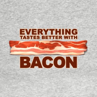 Everything Tastes Better With Bacon T-Shirt